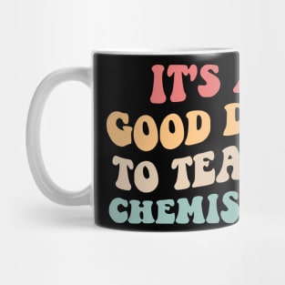 It's A Good Day To Teach Chemistry II Mug